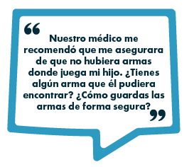 Un globo de diálogo azul con texto en español en el que se pregunta por la seguridad de las armas en los lugares donde juegan los niños y cómo guardarlas de forma segura.
