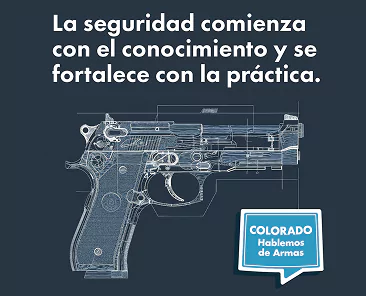 Blue graphic showing a technical drawing of a handgun with the Spanish text La seguridad comienza con el conocimiento y se fortalece con la práctica and a speech bubble that says Colorado Hablemos de Armas.