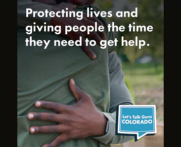 Two people embrace closely. Overlaid text reads: “Protecting lives and giving people the time they need to get help.” A blue speech bubble says, “Let’s Talk Guns Colorado.”.