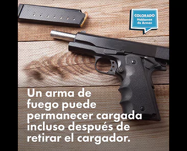 A handgun and a detached magazine rest on a wooden surface with the text: Un arma de fuego puede permanecer cargada incluso después de retirar el cargador and a Colorado Hablemos de Armas logo.