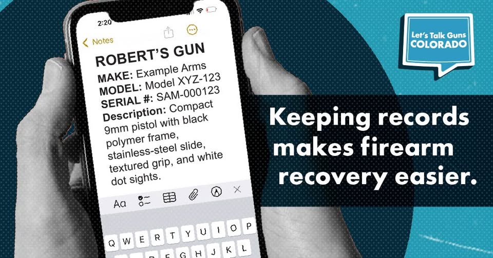 Hands holding a smartphone displaying a notes app with firearm record details, alongside the text: Lets Talk Guns Colorado. Keeping records makes firearm recovery easier.