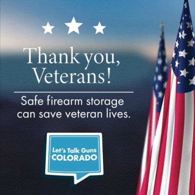 Graphic with American flags and text: Thank you, Veterans! Safe firearm storage can save veteran lives. Includes the Lets Talk Guns Colorado logo.