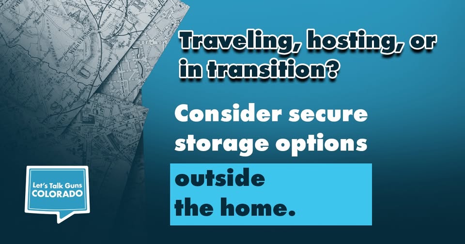 Text on a blue background reads: Traveling, hosting, or in transition? Consider secure storage options outside the home. The Lets Talk Guns Colorado logo is in the corner, with a map graphic overlay.