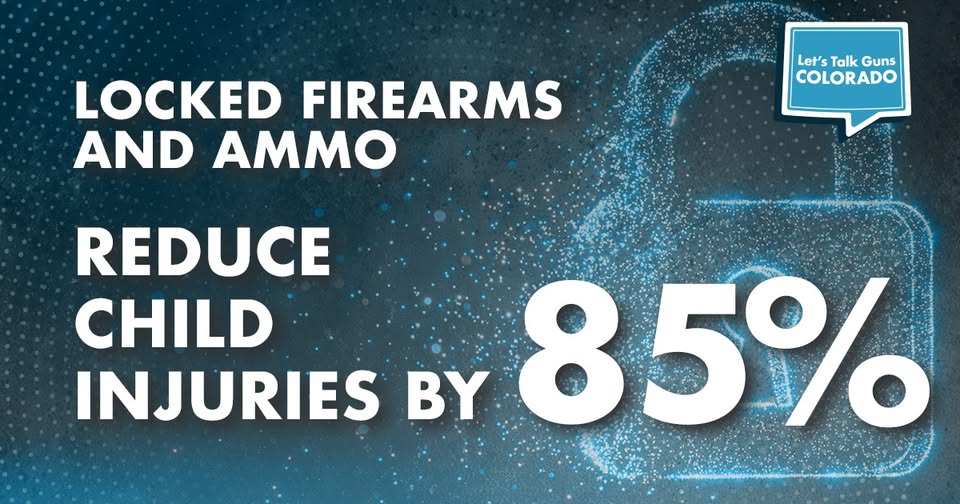 Text graphic: Locked firearms and ammo reduce child injuries by 85%. Includes the Lets Talk Guns Colorado logo.